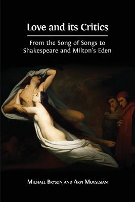 Coperta cărții 'Love and its Critics: From the Song of Songs to Shakespeare and Milton's Eden - Michael Bryson'