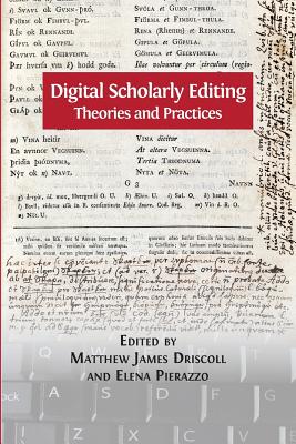 Digital Scholarly Editing: Theories and Practices - Matthew James Driscoll