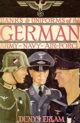 Ranks & Uniforms of the German Army, Navy & Air Force (1940) - Denys Erlam