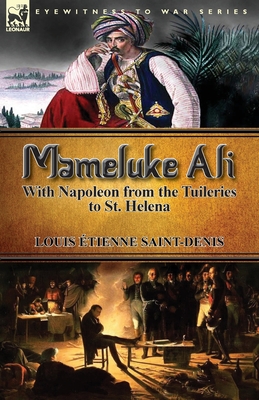 Mameluke Ali-With Napoleon from the Tuileries to St. Helena - Louis Etienne Saint-denis