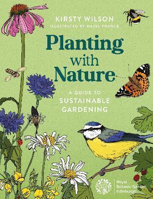 Planting with Nature: A Guide to Sustainable Gardening - Kirsty Wilson