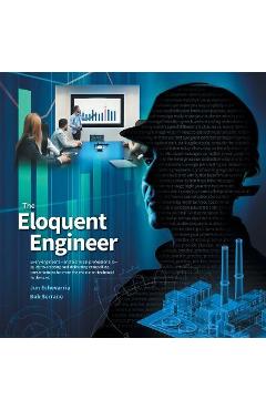 Coperta cărții 'The Eloquent Engineer: Every engineer's-and technical professional's-guide to creating and delivering compelling'
