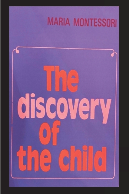 The Discovery of the Child - Maria Montessori
