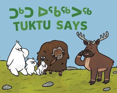 Tuktu Says: Bilingual Inuktitut and English Edition - Nadia Sammurtok