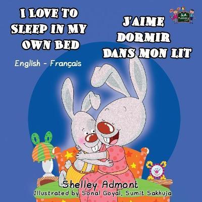 I Love to Sleep in My Own Bed J'aime dormir dans mon lit: English French Bilingual Edition - Shelley Admont