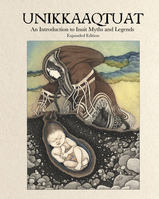 Unikkaaqtuat: An Introduction to Inuit Myths and Legends, Second Edition - Neil Christopher