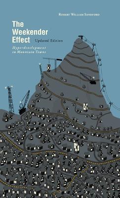 The Weekender Effect: Hyperdevelopment in Mountain Towns - Updated Edition - Robert William Sandford