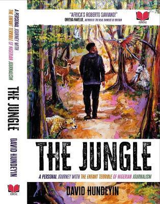 The Jungle: A Personal Journey with the Enfant Terrible of Nigerian Journalism - David Hundeyin