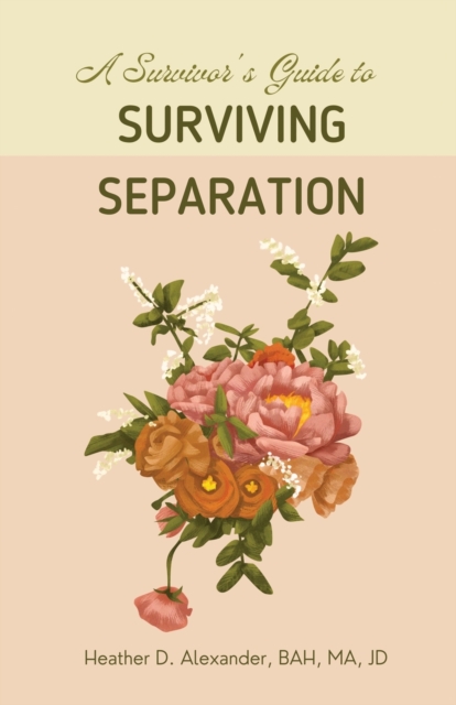 A Survivor's Guide to Surviving Separation - Heather D. Alexander