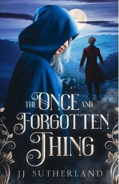 The Once and Forgotten Thing: An Arthurian Fantasy Adventure - J. J. Sutherland