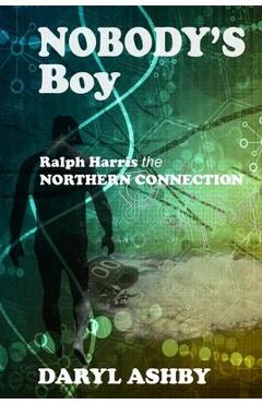 Poza produsului Nobody's Boy: Ralph Harris - the Northern Connection: Ralph Harris - the Northern Connection: Ralph Harris - the Northern Connection - Daryl Ashby