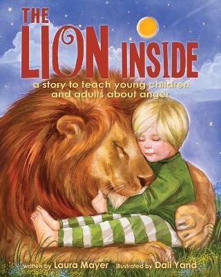The Lion Inside: A Story to Teach Young Children and Adults about Anger - Laura Mayer