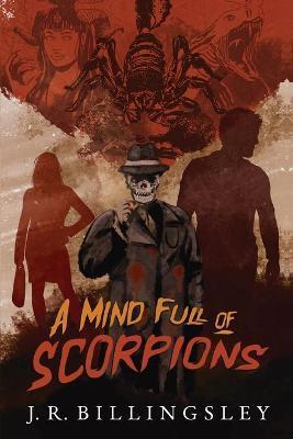 A Mind Full of Scorpions - J. R. Billingsley