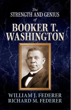 The Strength and Genius of Booker T. Washington - William J. Federer