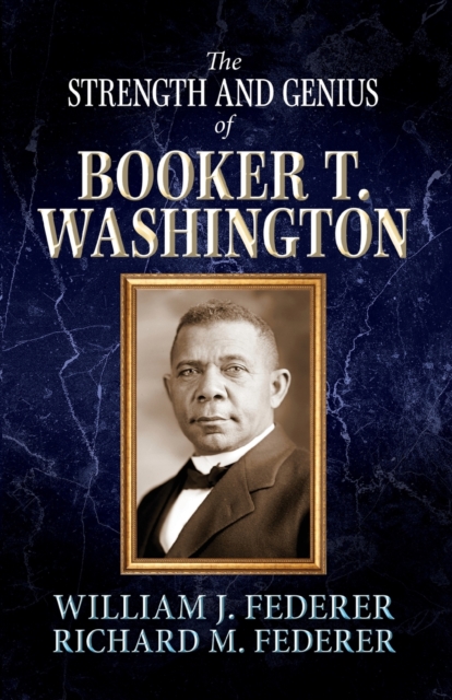 The Strength and Genius of Booker T. Washington - William J. Federer