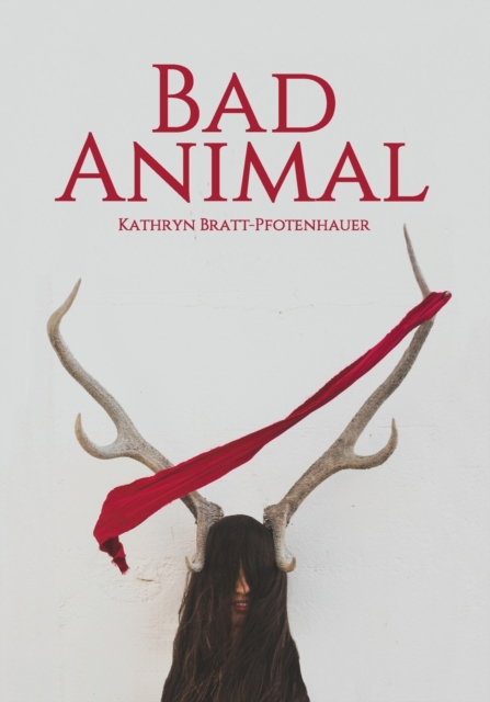 Bad Animal - Kathryn Bratt-pfotenhauer