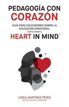 Poza produsului Pedagogía con corazón: Guía para educadores sobre la educación emocional con el modelo HEART in Mind - Lorea Martinez