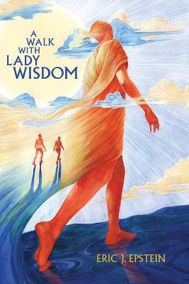 A Walk With Lady Wisdom - Eric J. Epstein