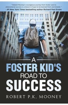Coperta cărții 'A Foster Kid's Road To Success - Robert P. K. Mooney'
