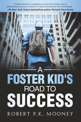A Foster Kid's Road To Success - Robert P. K. Mooney