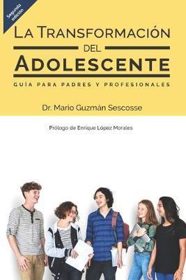 La transformación del adolescente: Guía para padres y profesionales - Enrique E. López Morales