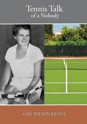 Tennis Talk of a Nobody - Gail Wilson Kenna