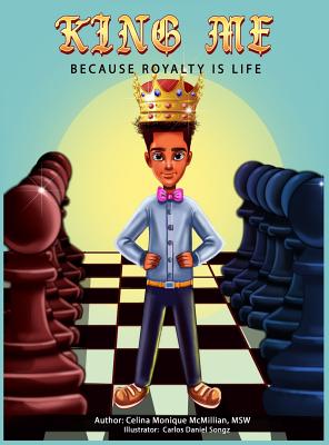 King Me: Because Royalty Is Life - Celina Monique Mcmillian