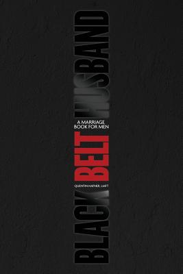 Coperta cărții 'Black Belt Husband: A Marriage Book for Men - Quentin Hafner Lmft'