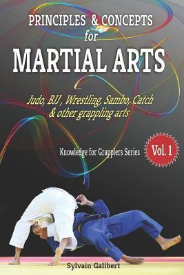 Principles and Concepts for Martial Arts: Principles of Martial Arts for Judo, Bjj, Wrestling, Sambo and Other Grappling Arts - Sylvain Galibert