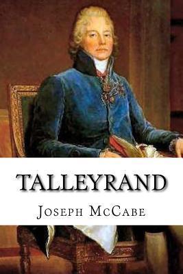 Talleyrand: A Biographical Study - Joseph Mccabe