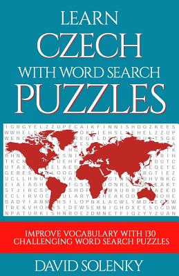 Learn Czech with Word Search Puzzles: Learn Czech Language Vocabulary with Challenging Word Find Puzzles for All Ages - David Solenky