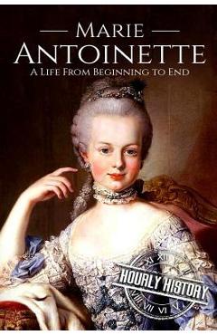 Coperta cărții 'Marie Antoinette: A Life From Beginning to End - Hourly History'