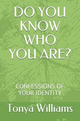 Do You Know Who You Are?: Confessions of Your Identity - Tonya Williams