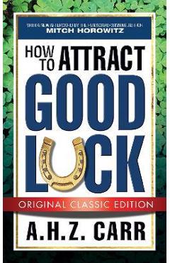 Coperta cărții 'How to Attract Good Luck (Original Classic Edition) - A. H. Z. Carr'