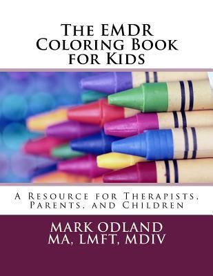 The EMDR Coloring Book for Kids: A Resource for Therapists, Parents, and Children - Mark Odland