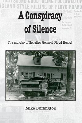 A Conspiracy of Silence: The Murder of Solicitor Floyd Hoard - Mike H. Buffington