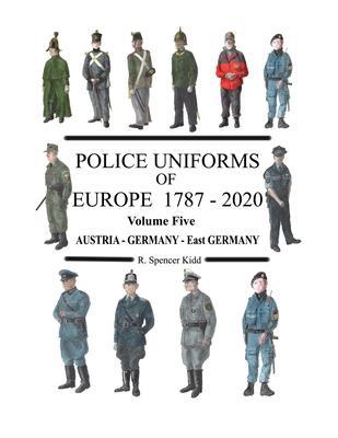 Police Uniforms of Europe 1787 - 2020 Volume Five - Ronald Kidd