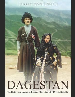 Dagestan: The History and Legacy of Russia's Most Ethnically Diverse Republic - Charles River