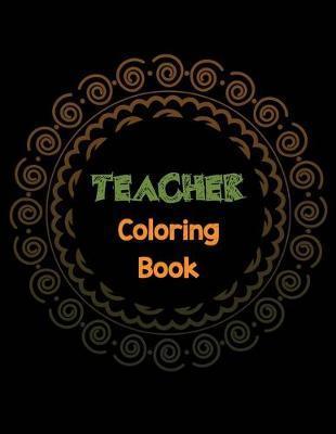 Teacher Coloring Book: Teacher's Stress Releasing Coloring book with Inspirational Quotes, Teacher Appreciation and motivational Coloring Boo - Voloxx Studio