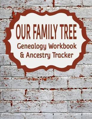 Our Family Tree Genealogy Workbook & Ancestry Tracker: Research Family Heritage and Track Ancestry in this Genealogy Workbook 8x10 - 90 Pages - Kanig Designs