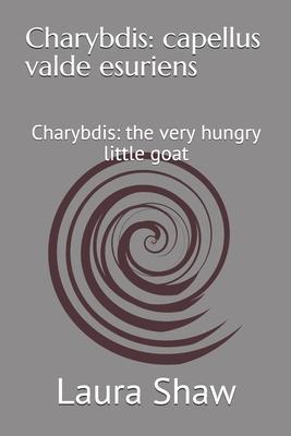 Charybdis: capellus valde esuriens: Charybdis: the very hungry little goat - Chloe Shaw