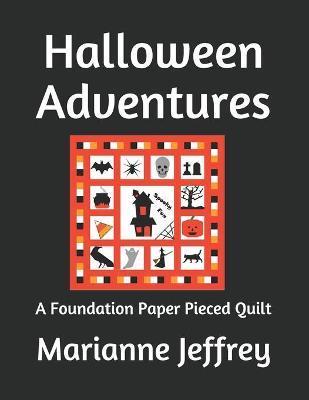 Halloween Adventures: A Foundation Paper Pieced Quilt - Marianne G. Jeffrey