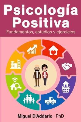Psicología Positiva: Fundamentos, estudios y ejercicios - Miguel D'addario