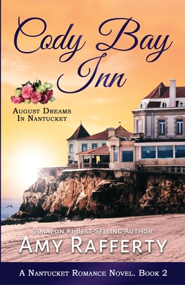 Cody Bay Inn: August Dreams In Nantucket - Amy Rafferty