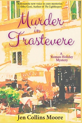 Murder in Trastevere: A Roman Holiday Mystery - Jen Collins Moore