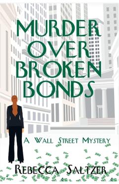Poza produsului Murder Over Broken Bonds: A Wall Street Mystery - Rebecca Saltzer