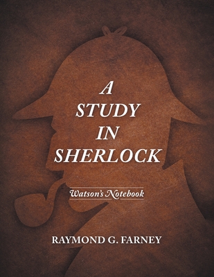 A Study in Sherlock: Watson's Notebook - Raymond G. Farney