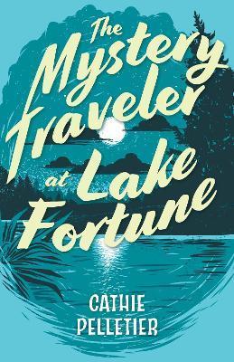 The Mystery Traveler at Lake Fortune - Cathie Pelletier