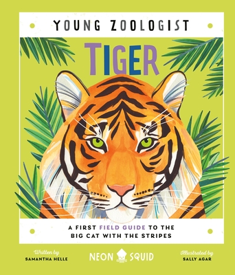 Tiger (Young Zoologist): A First Field Guide to the Big Cat with the Stripes - Samantha Helle