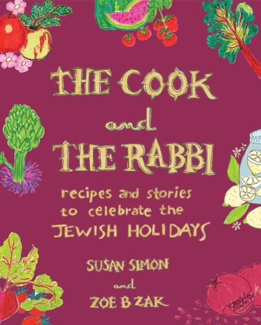 The Cook and the Rabbi: Recipes and Stories to Celebrate the Jewish Holidays - Susan Simon